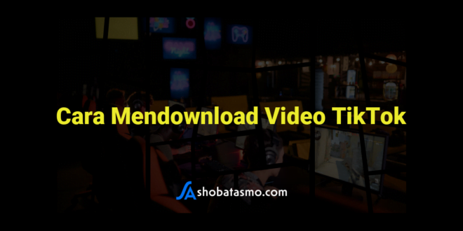 Cara Mendownload Video TikTok