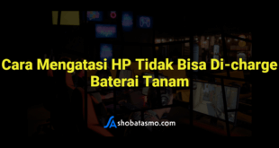 Cara Mengatasi HP Tidak Bisa Di-charge Baterai Tanam