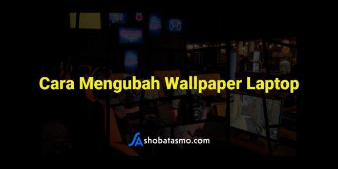 Cara Mengubah Wallpaper Laptop