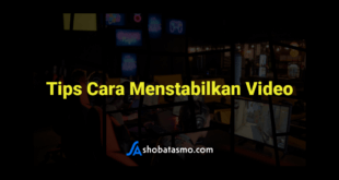 Tips Cara Menstabilkan Video