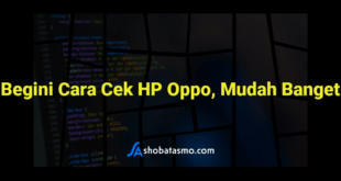 Begini Cara Cek HP Oppo, Mudah Banget