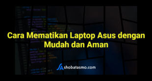 Cara Mematikan Laptop Asus dengan Mudah dan Aman