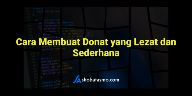 Cara Membuat Donat Yang Lezat Dan Sederhana