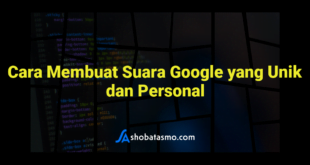 Cara Membuat Suara Google yang Unik dan Personal