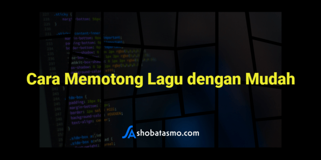 Cara Memotong Lagu dengan Mudah