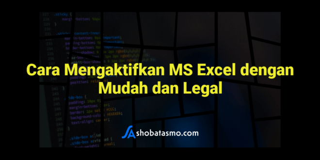 Cara Mengaktifkan MS Excel dengan Mudah dan Legal
