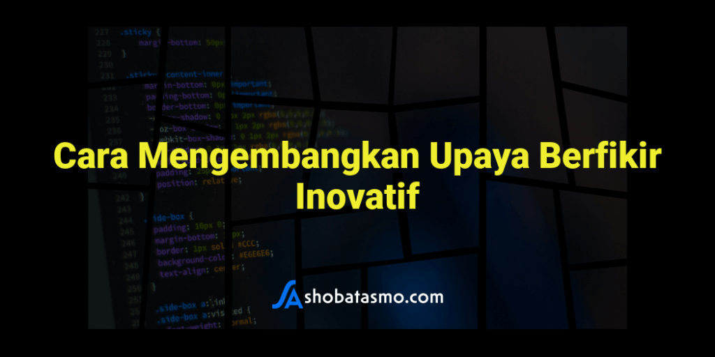 Cara Mengembangkan Upaya Berfikir Inovatif