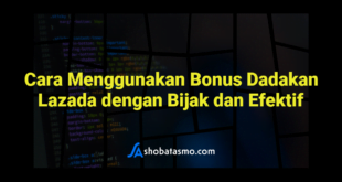 Cara Menggunakan Bonus Dadakan Lazada dengan Bijak dan Efektif