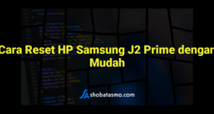 Cara Reset HP Samsung J2 Prime dengan Mudah