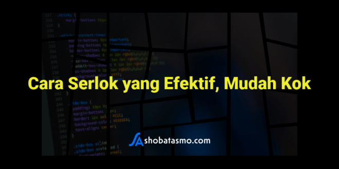 Cara Serlok yang Efektif, Mudah Kok