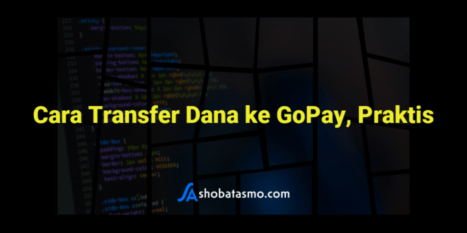 Cara Transfer Dana ke GoPay, Praktis