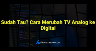 Sudah Tau? Cara Merubah TV Analog ke Digital