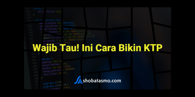 Wajib Tau! Ini Cara Bikin KTP
