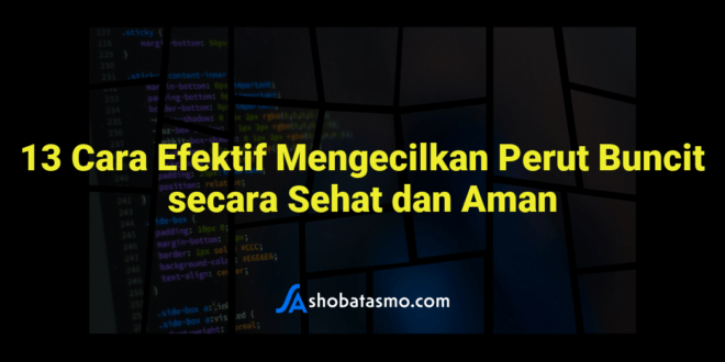 13 Cara Efektif Mengecilkan Perut Buncit secara Sehat dan Aman
