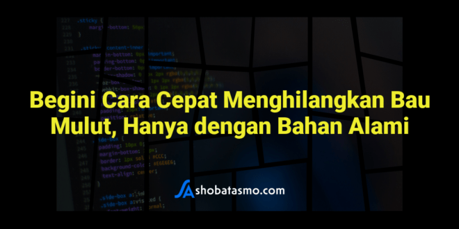 Begini Cara Cepat Menghilangkan Bau Mulut, Hanya dengan Bahan Alami