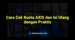 Cara Cek Kuota AXIS dan Isi Ulang dengan Praktis