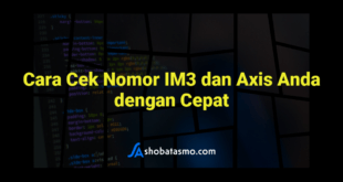 Cara Cek Nomor IM3 dan Axis Anda dengan Cepat