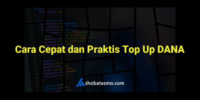 Cara Cepat dan Praktis Top Up DANA