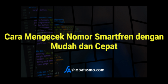 Cara Mengecek Nomor Smartfren Dengan Mudah Dan Cepat