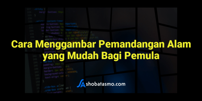 Cara Menggambar Pemandangan Alam yang Mudah Bagi Pemula