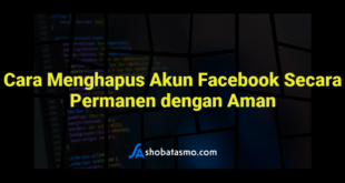Cara Menghapus Akun Facebook Secara Permanen dengan Aman