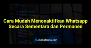 Cara Mudah Menonaktifkan Whatsapp Secara Sementara dan Permanen