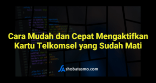 Cara Mudah dan Cepat Mengaktifkan Kartu Telkomsel yang Sudah Mati