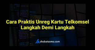 Cara Praktis Unreg Kartu Telkomsel Langkah Demi Langkah