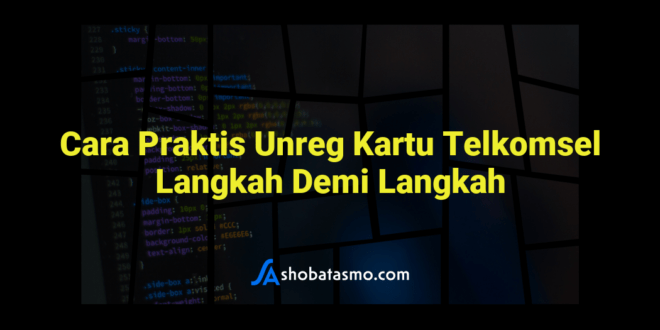 Cara Praktis Unreg Kartu Telkomsel Langkah Demi Langkah