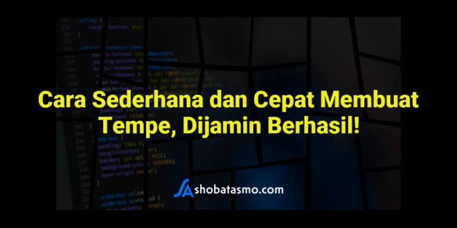 Cara Sederhana dan Cepat Membuat Tempe, Dijamin Berhasil!