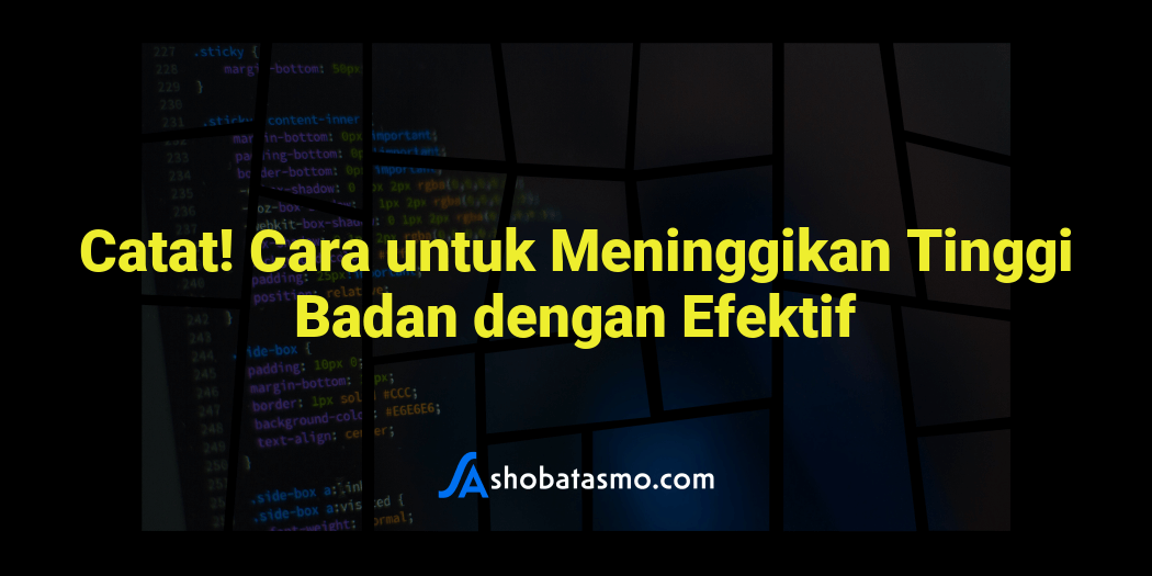 Catat Cara Untuk Meninggikan Tinggi Badan Dengan Efektif