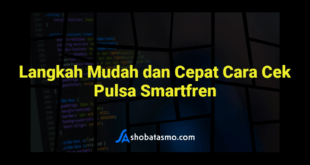 Langkah Mudah dan Cepat Cara Cek Pulsa Smartfren