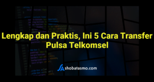 Lengkap dan Praktis, Ini 5 Cara Transfer Pulsa Telkomsel