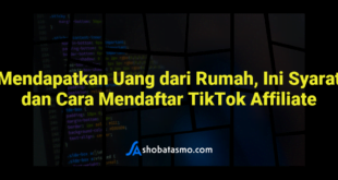 Mendapatkan Uang dari Rumah, Ini Syarat dan Cara Mendaftar TikTok Affiliate