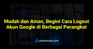 Mudah dan Aman, Begini Cara Logout Akun Google di Berbagai Perangkat