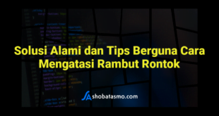 Solusi Alami dan Tips Berguna Cara Mengatasi Rambut Rontok
