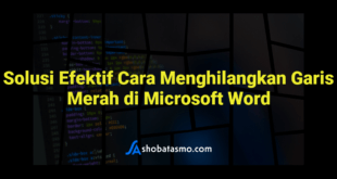 Solusi Efektif Cara Menghilangkan Garis Merah di Microsoft Word