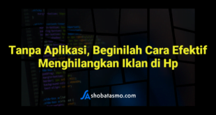 Tanpa Aplikasi, Beginilah Cara Efektif Menghilangkan Iklan di Hp
