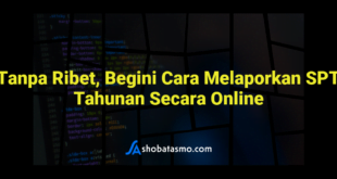 Tanpa Ribet, Begini Cara Melaporkan SPT Tahunan Secara Online