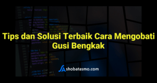 Tips dan Solusi Terbaik Cara Mengobati Gusi Bengkak