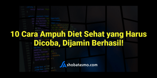 10 Cara Ampuh Diet Sehat yang Harus Dicoba, Dijamin Berhasil!