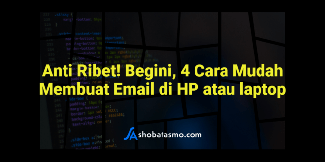 Anti Ribet! Begini, 4 Cara Mudah Membuat Email di HP atau laptop