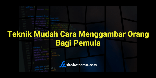 Teknik Mudah Cara Menggambar Orang Bagi Pemula