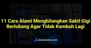 11 Cara Alami Menghilangkan Sakit Gigi Berlubang Agar Tidak Kambuh Lagi