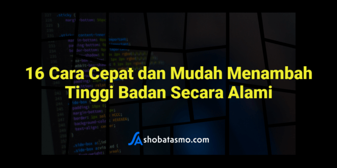 16 Cara Cepat dan Mudah Menambah Tinggi Badan Secara Alami