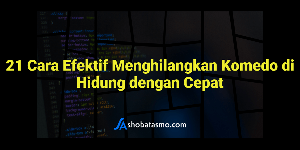 21 Cara Efektif Menghilangkan Komedo Di Hidung Dengan Cepat