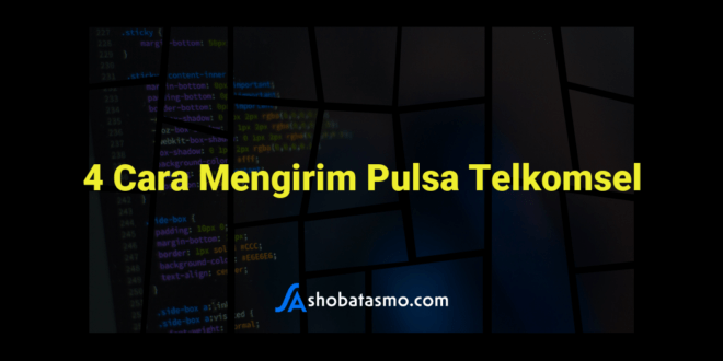 4 Cara Mengirim Pulsa Telkomsel