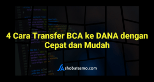 4 Cara Transfer BCA ke DANA dengan Cepat dan Mudah