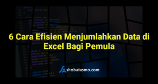 6 Cara Efisien Menjumlahkan Data di Excel Bagi Pemula