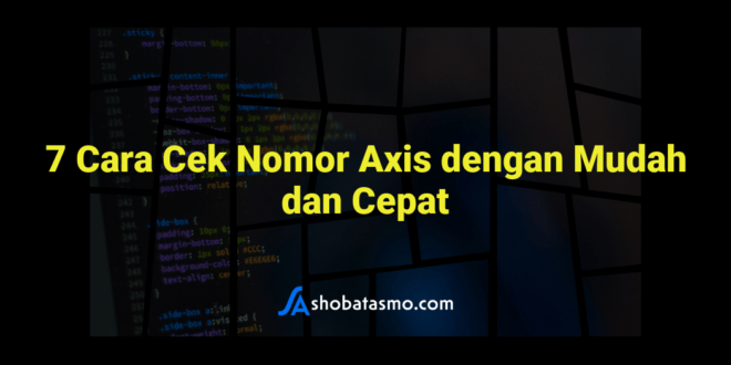 7 Cara Cek Nomor Axis dengan Mudah dan Cepat